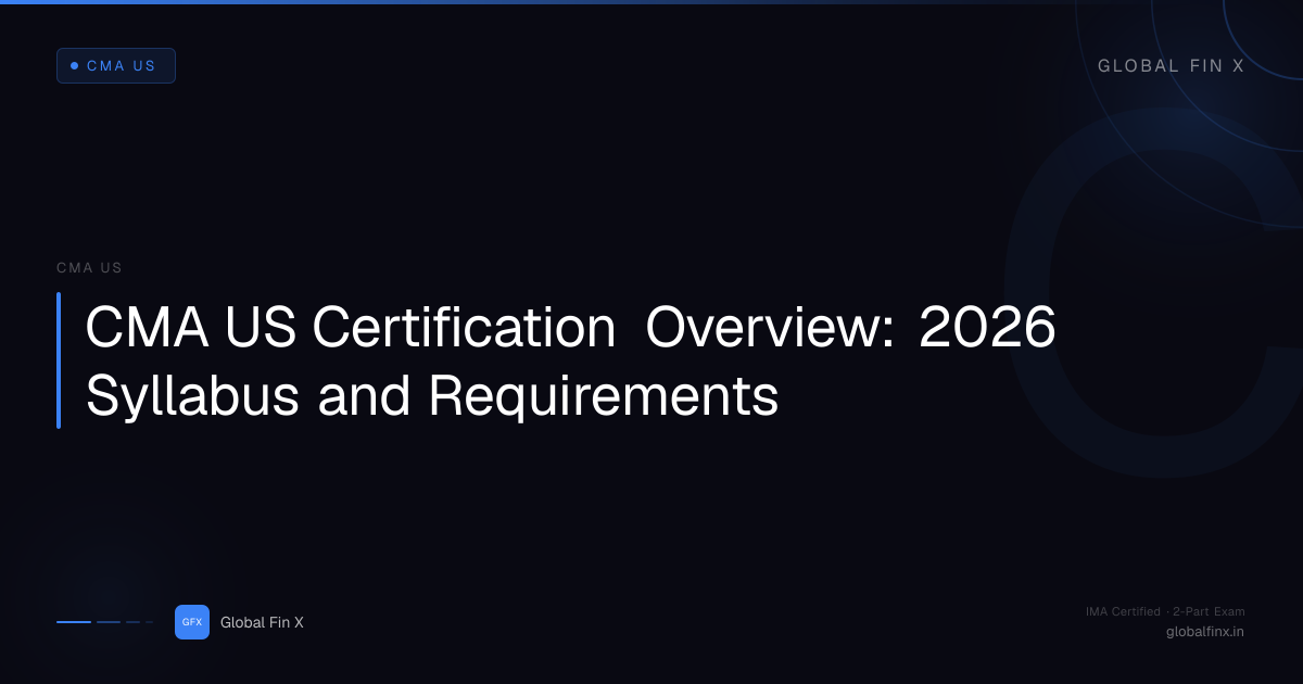 CMA US Certification Overview: 2026 Syllabus and Requirements