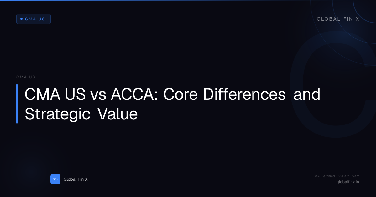 CMA US vs ACCA: Core Differences and Strategic Value