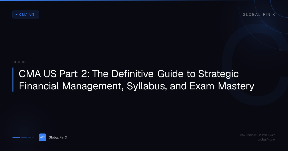 CMA US Part 2: The Definitive Guide to Strategic Financial Management, Syllabus, and Exam Mastery